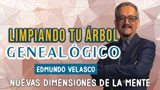 Edmundo Velasco en Nuevas Dimensiones de la Mente - Limpiando tu Árbol Genealógico