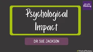 Psychological Impact with Dr Sue Jackson - Virtual Pituitary Conference 2021