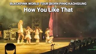 BLACKPINK - BORN PINK in Kaohsiung Day1 amazing opening | How You Like That | 230318 FANCAM