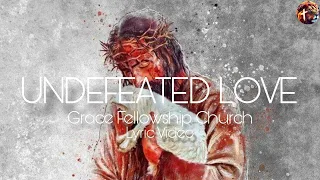 Undefeated love by Grace Fellowship Church (lyric video)