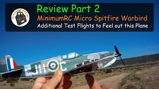 Review Part 2 - MinimumRC Micro Spitfire Warbird BNF Kit Test Flights