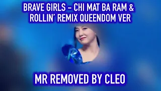 BRAVE GIRLS - CHI MAT BA RAM & ROLLIN’ REMIX (QUEENDOM) CLEAN MR REMOVED
