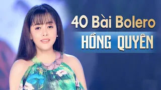 Hồng Quyên 40 Bài Bolero Hay Nhất Để Đời - Xin Anh Đừng Khóc Vu Quy, Người Tình Không Đến