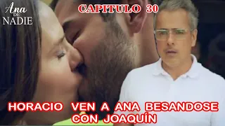 Ana de Nadie Capitulo 30 Horacio ve a Ana Besándose con Joaquín.