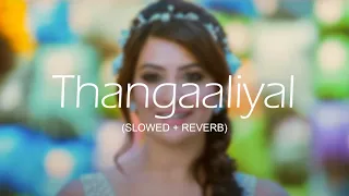 Thangaaliyal l Slowed & Reverb