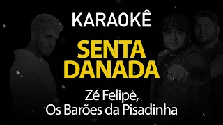 Senta Danada - Zé Felipe, Barões da Pisadinha (Karaokê Version)