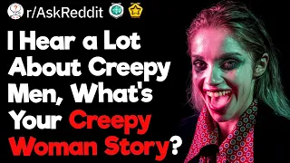 What’s Your Creepy Woman Story?