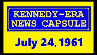 KENNEDY-ERA NEWS CAPSULE: 7/24/61 (WKBW-RADIO; BUFFALO, NEW YORK)