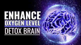 Detox Brain | Boost Brain Fluid Flow | Enhance Oxygen Level and Blood Circulation | 528 Hz Music