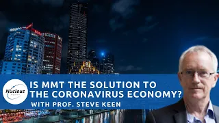 Is MMT the solution to the Coronavirus Economy? with Prof. Steve Keen | Nucleus Investment Insights