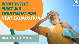 What Is the First Aid Treatment for Heat Exhaustion | Ask The Experts | Sharecare