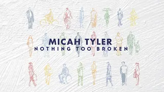 Micah Tyler - Nothing Too Broken (Official Lyric Video)