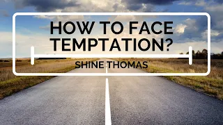 HOW TO FACE TEMPTATION? | Rev. Shine P. Thomas | City Harvest AG Church