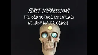 First impressions! The Old School Essentials Necromancer!