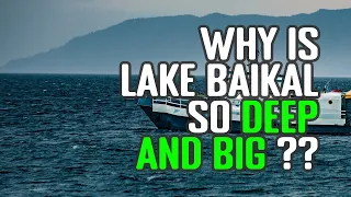 Why is Lake Baikal So Deep And Big ? (The World's Largest, Oldest, Deepest Lake)