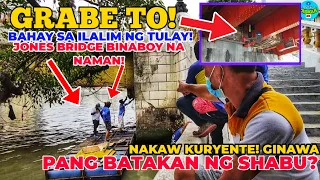 HALA! BAHAY SA ILALIM NG TULAY! ILALIM NG JONES BRIDGE! BINABOY NA NAMAN! UBOS LAHAT! TINULDUKAN!