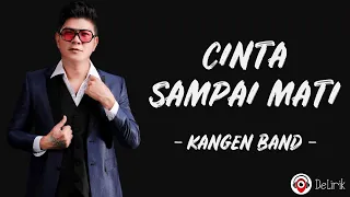 Cinta Sampai Mati - Kangen Band (Lirik Lagu)