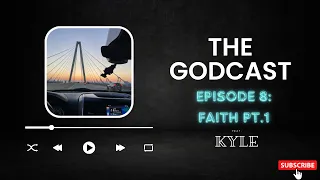 Godcast Ep.8 Faith Part - 1
