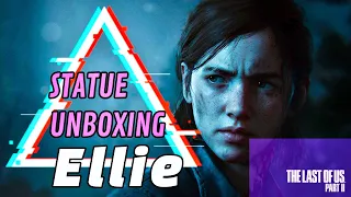 The Last Of Us statue unboxing Ellie Williams