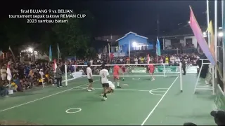 Final tournament sepak takraw Reman cup 2023 sambau Batam..Bujang 9 vs Belian.