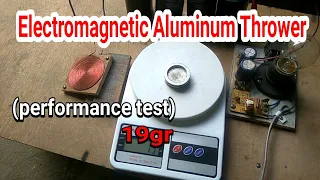 (performance test) Electromagnetic aluminum thrower.