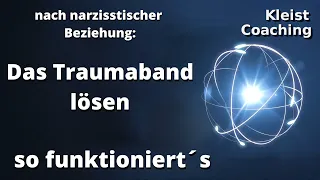 Das Traumaband nach narzisstischer Beziehung lösen. Das Trauma verarbeiten