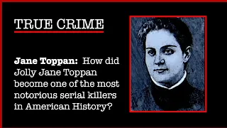 TRUE CRIME:  Jolly Jane Toppan