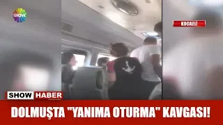 Dolmuşta "Yanıma oturma" kavgası!