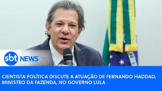 Cientista política discute a atuação de Fernando Haddad, ministro da Fazenda, no governo Lula