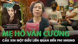 Mẹ Hồ Văn Cường Xì Xụp Cầu Xin Điều Duy Nhất Liên Quan Đến Phi Nhung Sau Khi Nhận Được Tiền | SKĐS