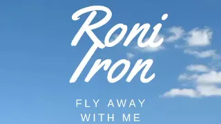 Roni Iron  - Fly Away With Me (Original mix)