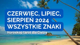 Horoskop Lato Baran Byk Bliźnięta Rak Lew Panna Waga Skorpion Strzelec Koziorożec Wodnik Ryby 2024