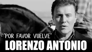 Lorenzo Antonio - "Por Favor Vuelve" - Video Oficial