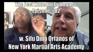 The Jeet Kune Do Dialogues Episode #82 w. Sifu Dino Orfanos of New York Martial Arts Academy