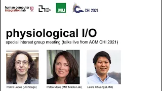 Physiological I/O: talks by Pedro Lopes, Pattie Maes & Lewis Chuang (CHI21 Special Interest Group)
