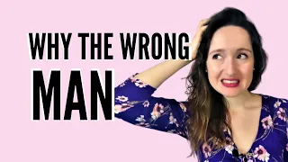 THE WRONG GUY: WHY YOU KEEP ATTRACTING HIM? DO THIS TO STOP ATTRACTING THE WRONG MEN