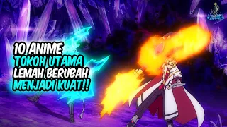 BERUBAH MENJADI KUAT!! Inilah 10 Anime dimana Tokoh Utama Lemah Berubah Menjadi Kuat!