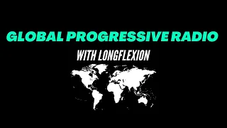 Global Progressive Radio Episode 111 With Longflexion