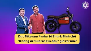 Starup Xe Máy Điện Dat Bike Sau 4 Năm Bị Shark Bình Chê "Bây Giờ Ra Sao?"