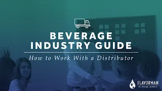 How to Work With a Distributor - Flavorman's Beverage Industry Guide