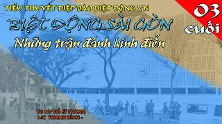 (Phần 03 CUỐI) Biệt Động Sài Gòn - Những trận đánh kinh điển nhất - Radio Truyện Việt