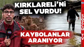 Kırklareli Sel Felaketiyle Adeta Cehennemi Yaşadı! KAYBOLANLAR ARANIYOR