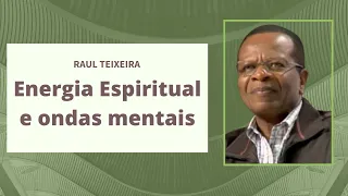 Energia Espiritual e ondas mentais - Raul Teixeira (Palestra Espírita)