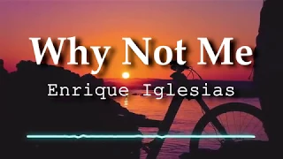 Enrique Iglesias - Why Not Me (Lyrics Video)