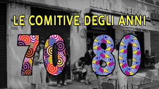 Le comitive degli anni 70 e 80 - Come vivevano i ragazzi di ieri