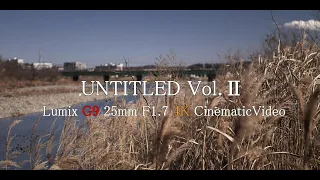 【UNTITLED Vol.Ⅱ】Panasonic Lumix G9 Cinematic Test Video/ 25mm 1.7F