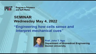 "Engineering How Cells Sense and Interpret Mechanical Cues" Prof. John T. Ngo (Boston University)