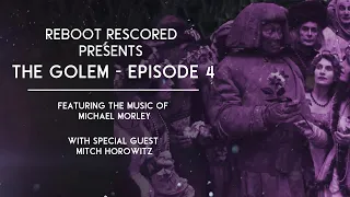 Reboot Rescored Presents The Golem Episode 4: Men Made of Mud