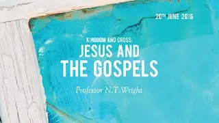 N.T. Wright - Jesus and The Gospels
