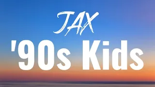 JAX -'90s Kids (lyrics)